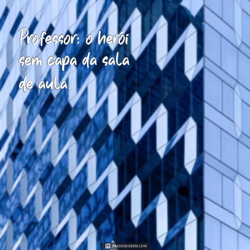 Frases Curtas e Inspiradoras para o Dia dos Professores 