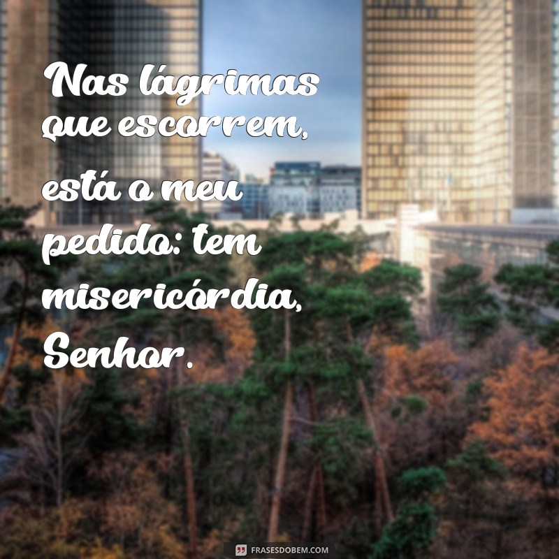 Frases Inspiradoras sobre a Misericórdia de Deus para Reflexão e Esperança 