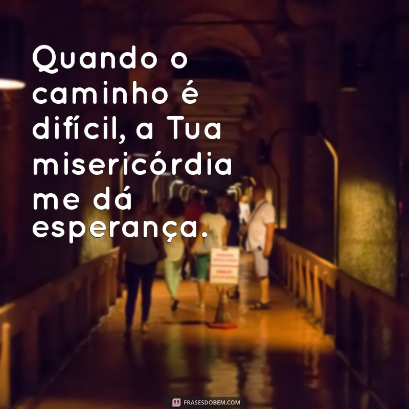 Frases Inspiradoras sobre a Misericórdia de Deus para Reflexão e Esperança 