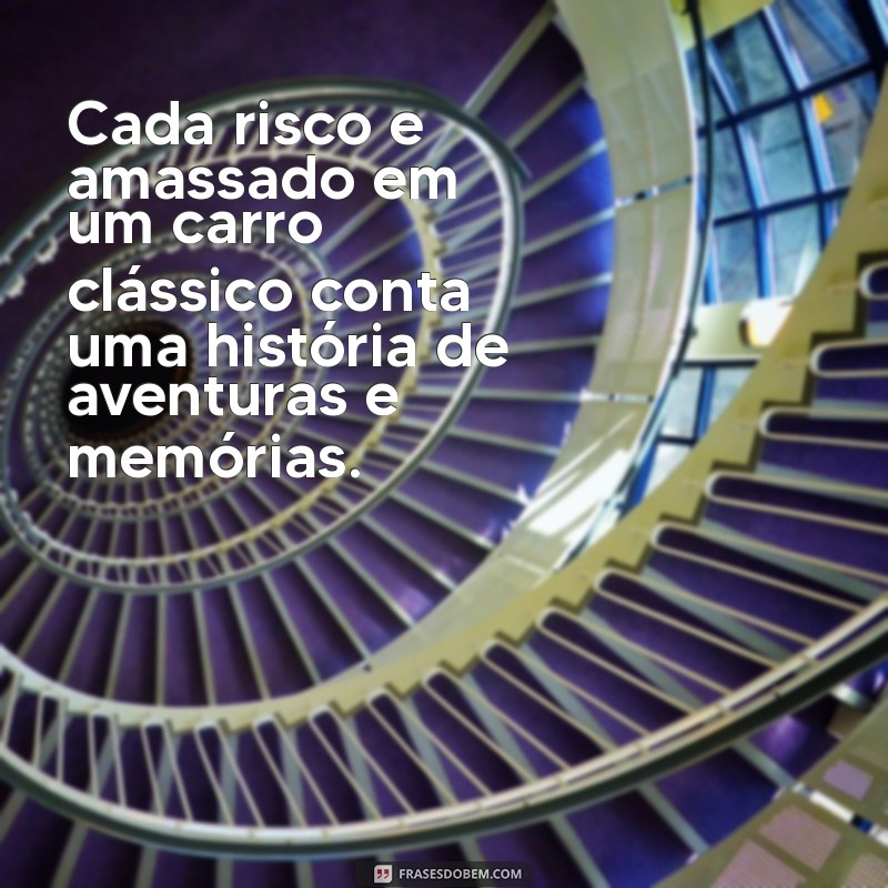 Descubra as Melhores Frases sobre Carros Antigos que Encantam os Apaixonados por Clássicos 