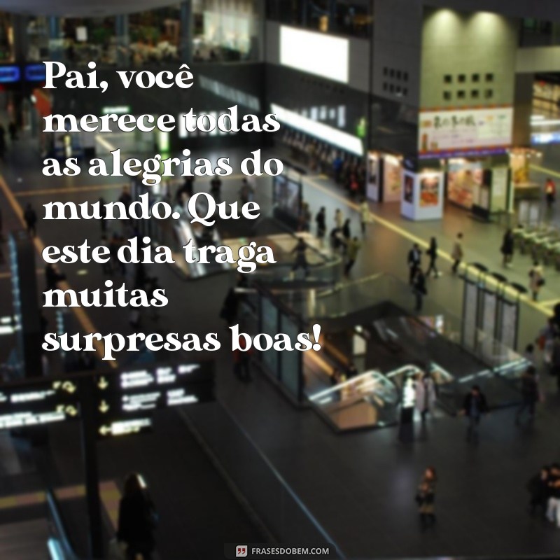 Mensagens Emocionantes de Aniversário para Pai: Celebre com Amor 