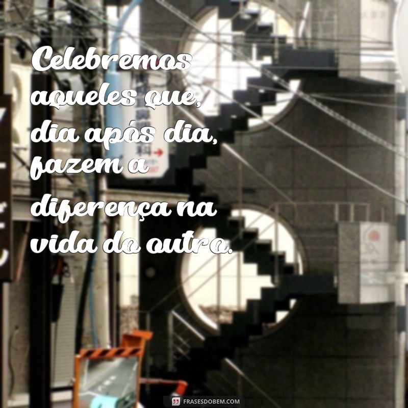 Frases Inspiradoras para Comemorar o Dia do Assistente Social 