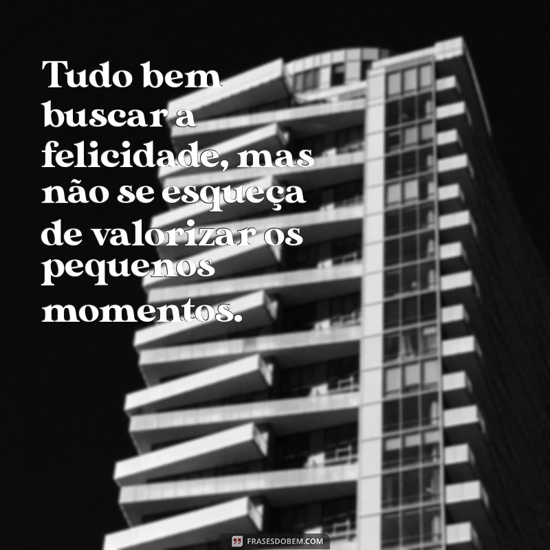 Frases Inspiradoras para Dizer Tudo Bem e Elevar Seu Dia 