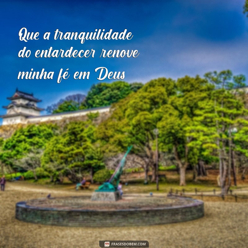 Frases Inspiradoras para Apreciar o Entardecer com Deus 