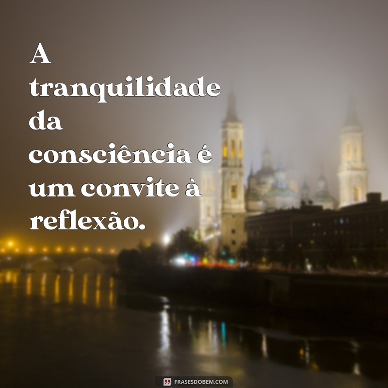 Frases Inspiradoras para Cultivar uma Consciência Tranquila 