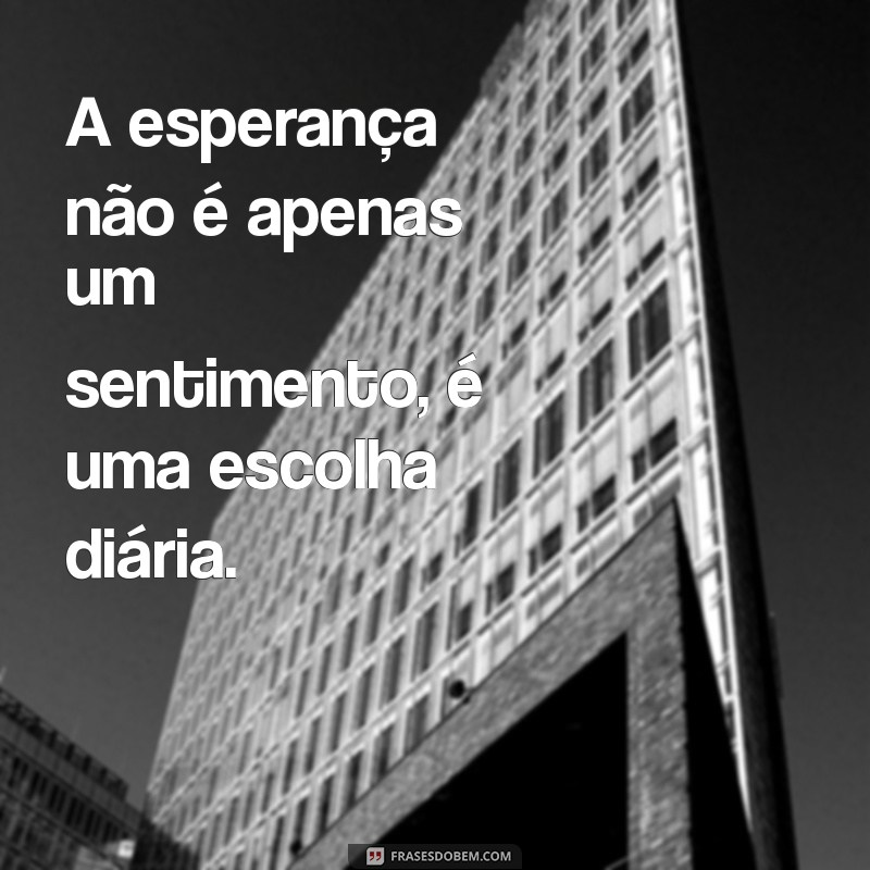 Mensagens de Esperança: Inspire-se com Frases de Otimismo para Dias Melhores 