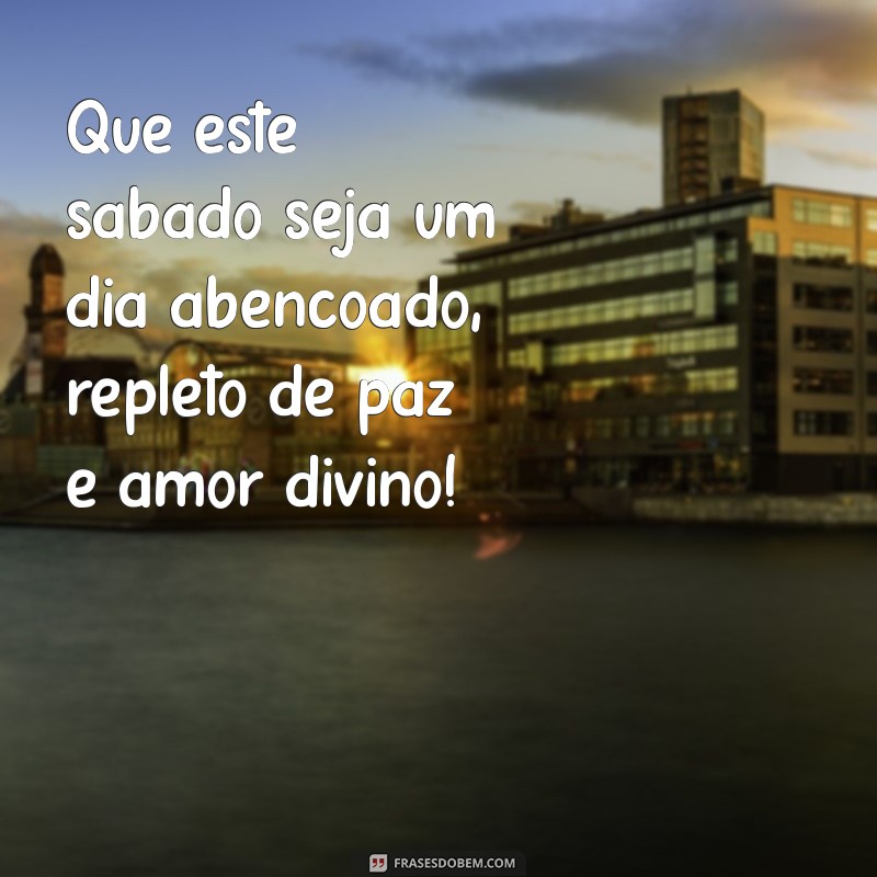 mensagem de bom sabado de deus Que este sábado seja um dia abençoado, repleto de paz e amor divino!