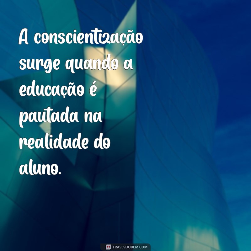 Descubra Frases Inspiradoras de Paulo Freire sobre Conhecimento e Educação 