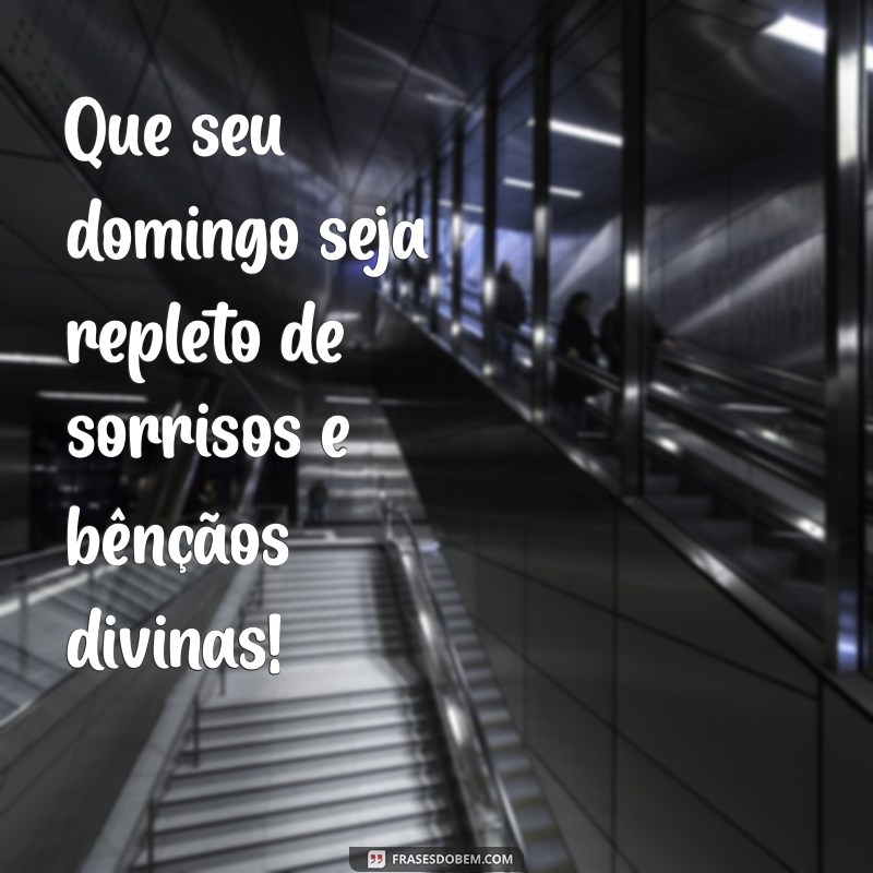 frases de bom dia domingo abençoado Que seu domingo seja repleto de sorrisos e bênçãos divinas!