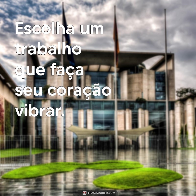 Frases Inspiradoras para Trabalhar com o que Você Ama 