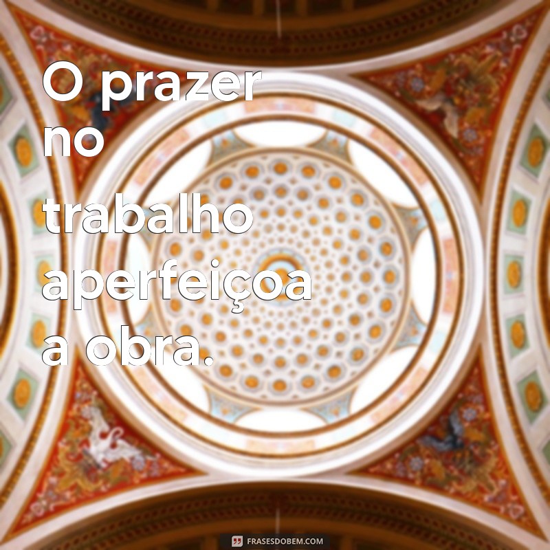 Frases Inspiradoras para Trabalhar com o que Você Ama 