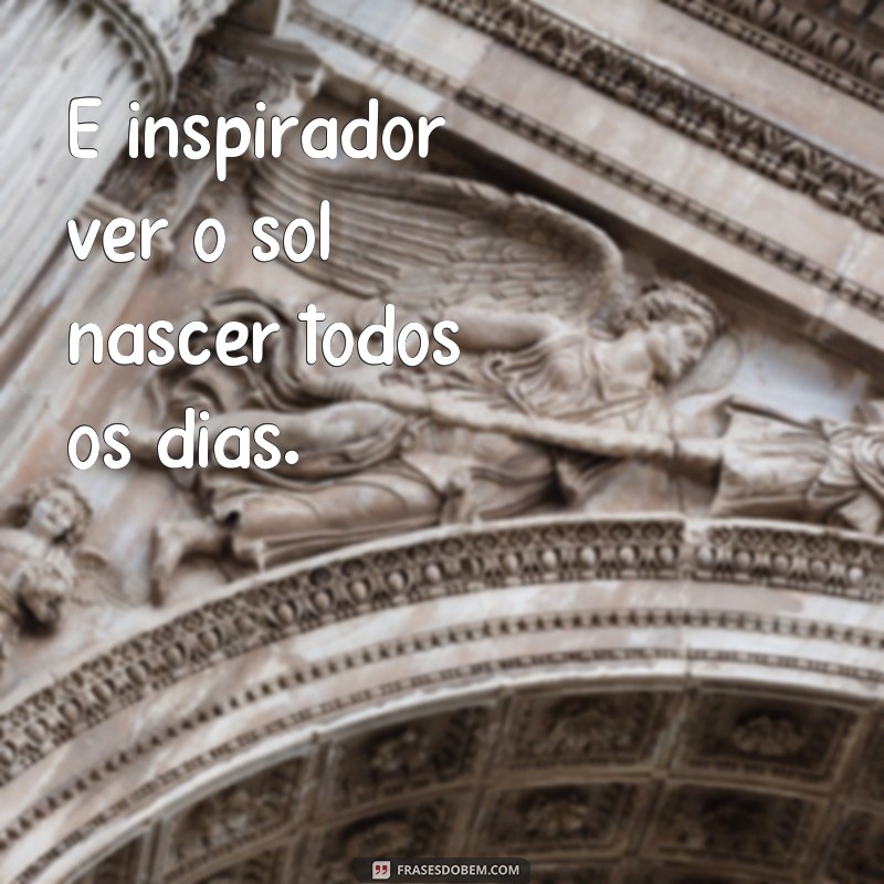 Descubra as melhores frases sobre o nascer do sol e inspire-se para começar o dia! 