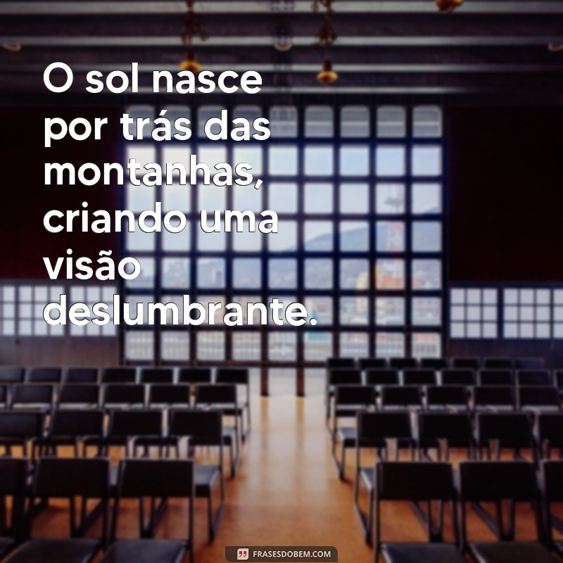 Descubra as melhores frases sobre o nascer do sol e inspire-se para começar o dia! 