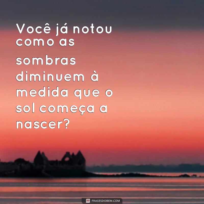 Descubra as melhores frases sobre o nascer do sol e inspire-se para começar o dia! 