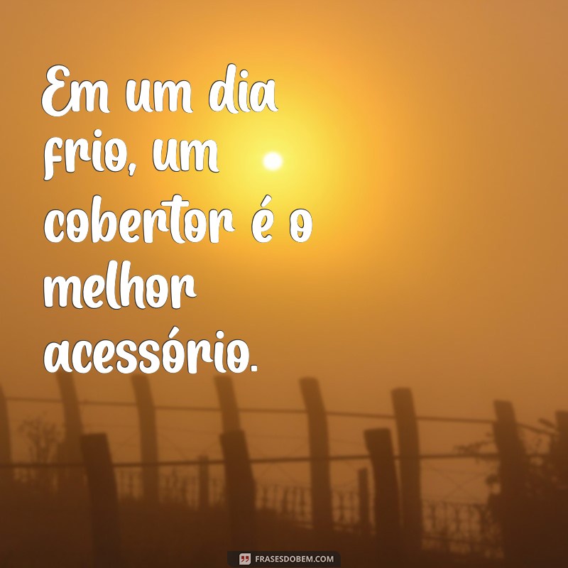 Frases Inspiradoras para Apreciar os Dias Frios 