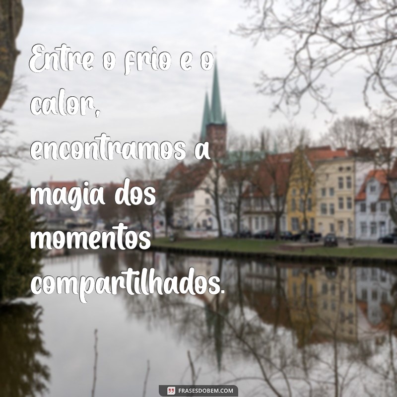 Frases Inspiradoras para Apreciar os Dias Frios 