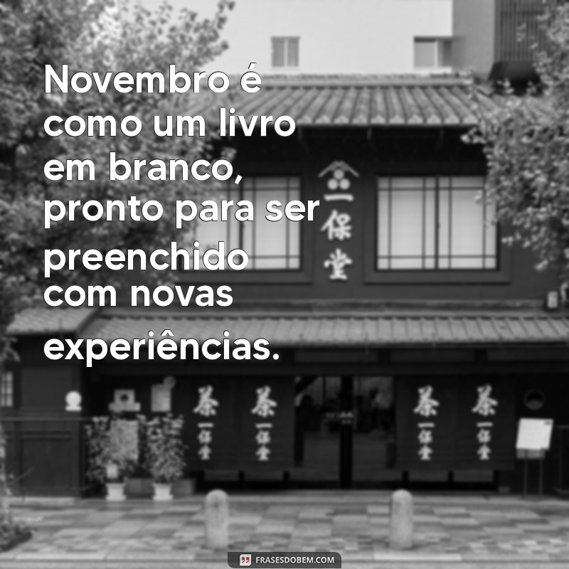 Frases Inspiradoras para Celebrar Novembro: Reflexões e Motivação 