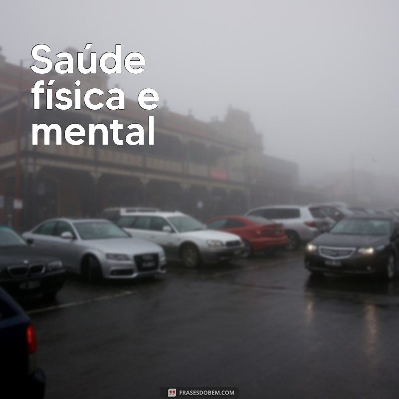 prioridades na vida de uma pessoa Saúde física e mental