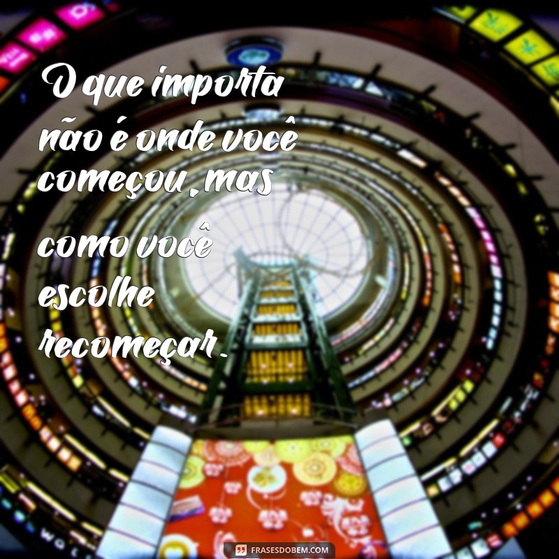 Frases Inspiradoras de Recomeço para Status: Renove Sua Energia e Motivação 