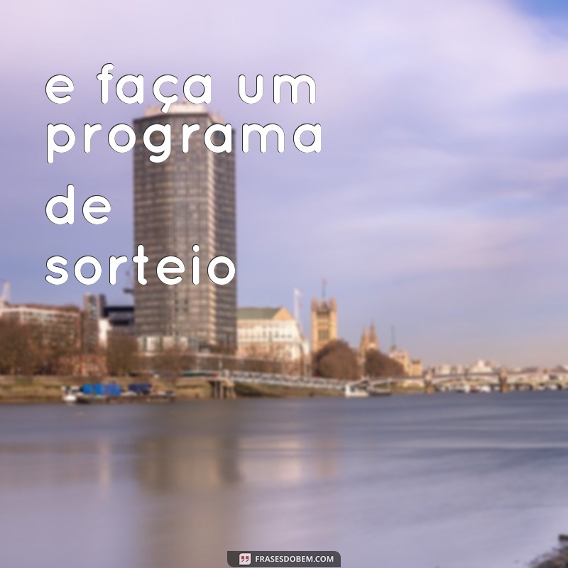 frases frasce e faça um programa de sorteio