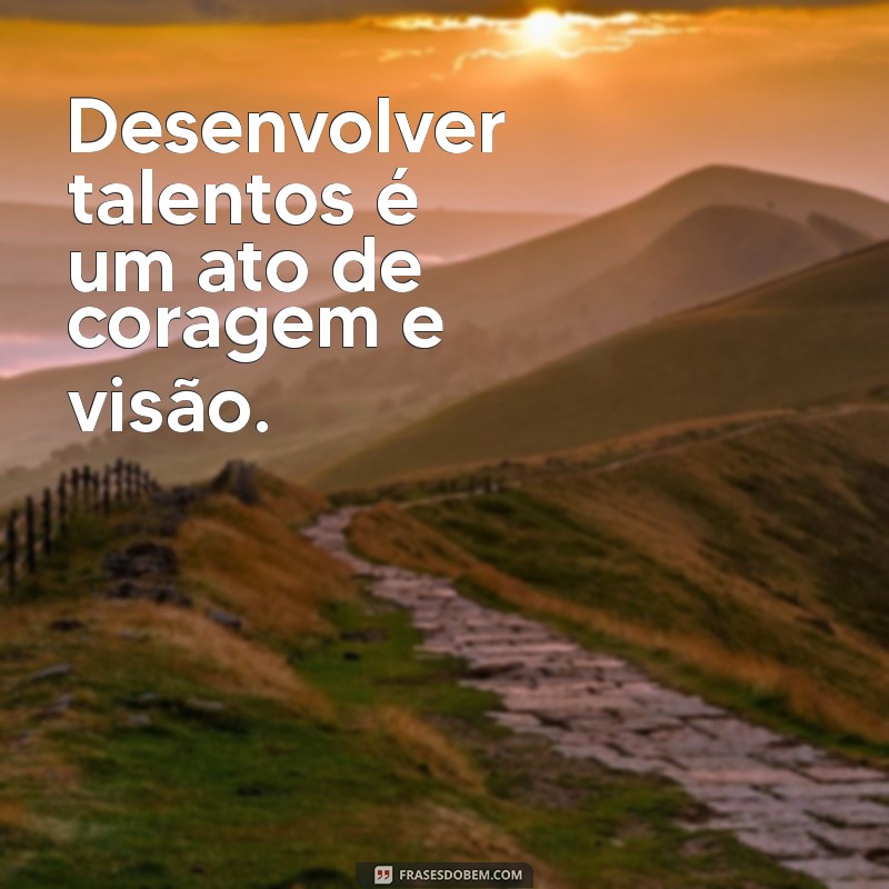 Melhores Frases Inspiradoras sobre Treinamento e Desenvolvimento de Pessoas 