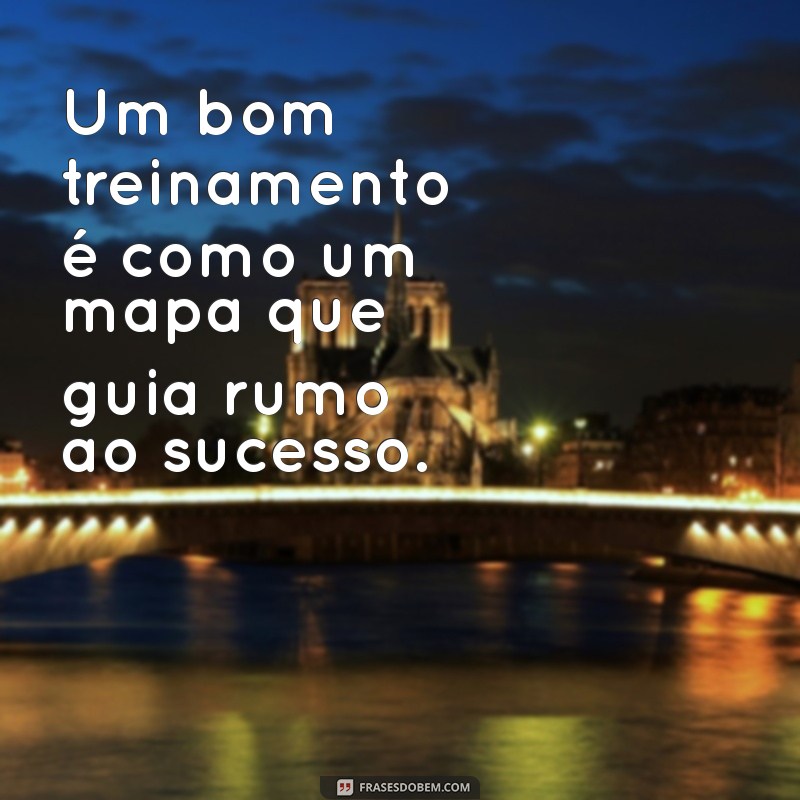 Melhores Frases Inspiradoras sobre Treinamento e Desenvolvimento de Pessoas 