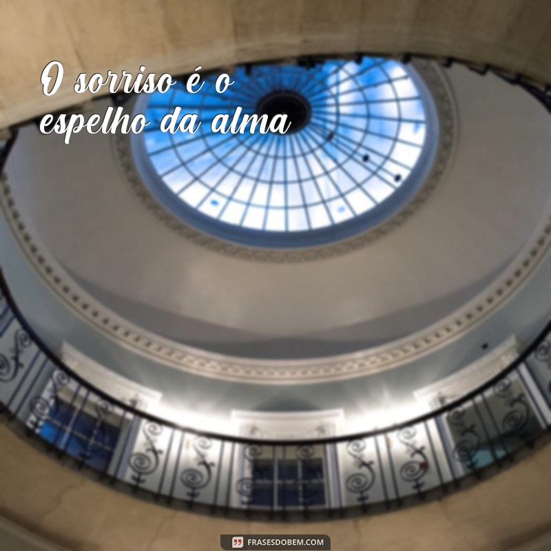 Descubra as melhores frases sobre sorriso e espalhe alegria por onde passar! 