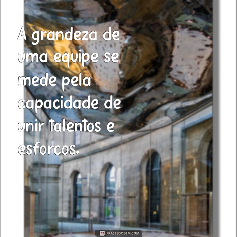 Frases Motivacionais Poderosas para Inspirar o Trabalho em Equipe 