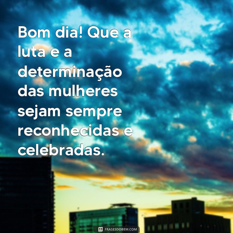 Mensagem de Bom Dia Especial para o Dia Internacional da Mulher - 8 de Março 