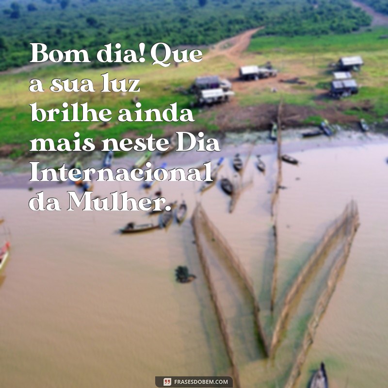 Mensagem de Bom Dia Especial para o Dia Internacional da Mulher - 8 de Março 