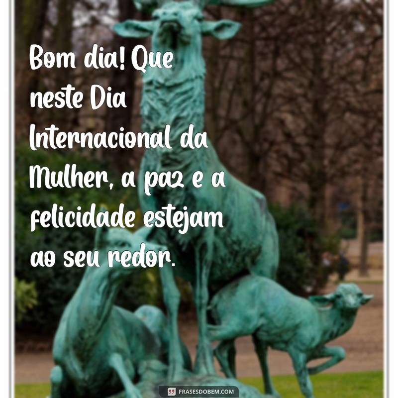 Mensagem de Bom Dia Especial para o Dia Internacional da Mulher - 8 de Março 