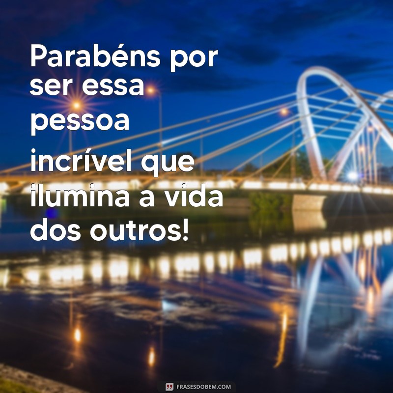 Como Celebrar o Aniversário de uma Pessoa Especial: Mensagens e Dicas Incríveis 