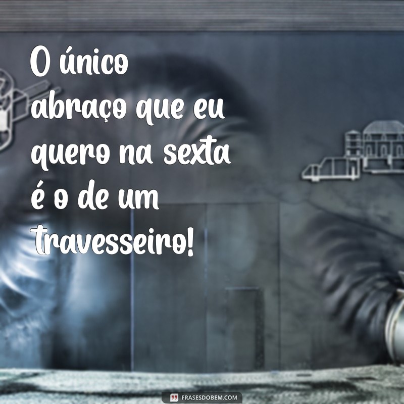 30 Frases Engraçadas para Celebrar o Sextou com Humor 