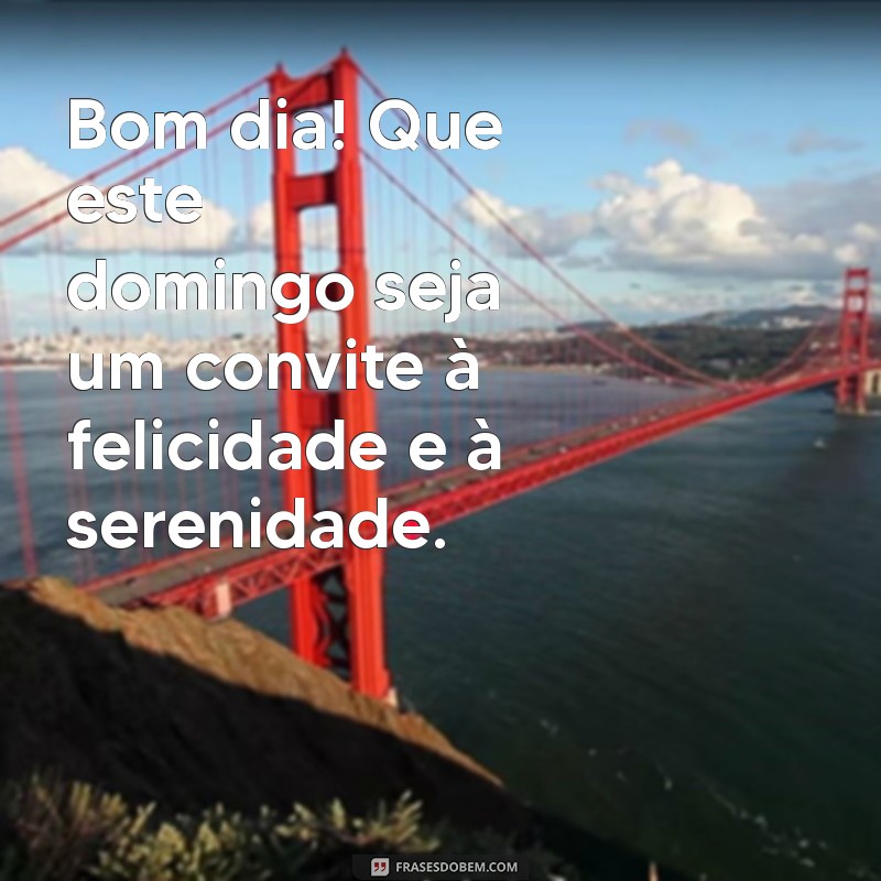 Bom Dia! Frases Inspiradoras para um Lindo Domingo 