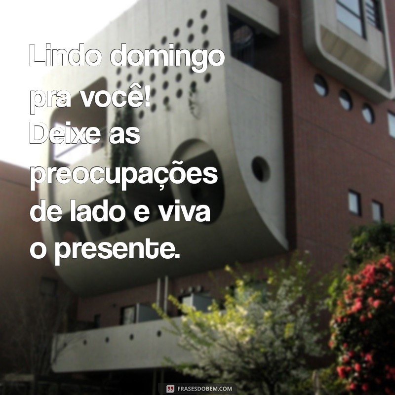 Bom Dia! Frases Inspiradoras para um Lindo Domingo 