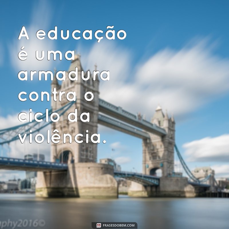 Frases Impactantes sobre Violência e Educação: Reflexões para um Futuro Melhor 