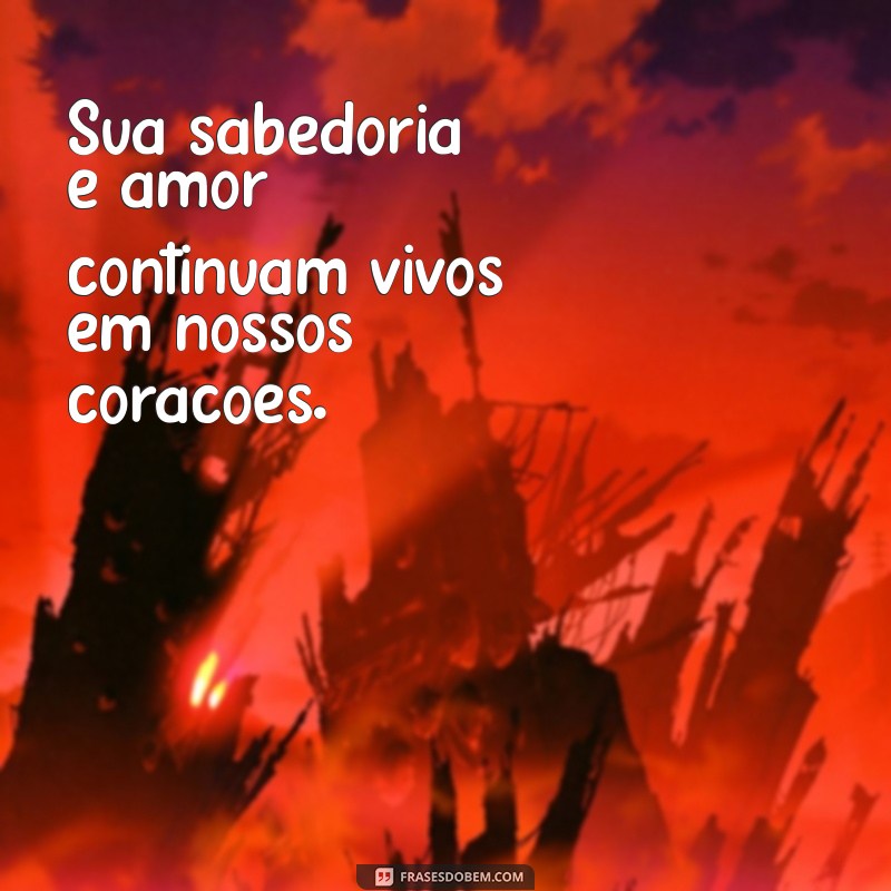 frases para bisavó que faleceu Sua sabedoria e amor continuam vivos em nossos corações.