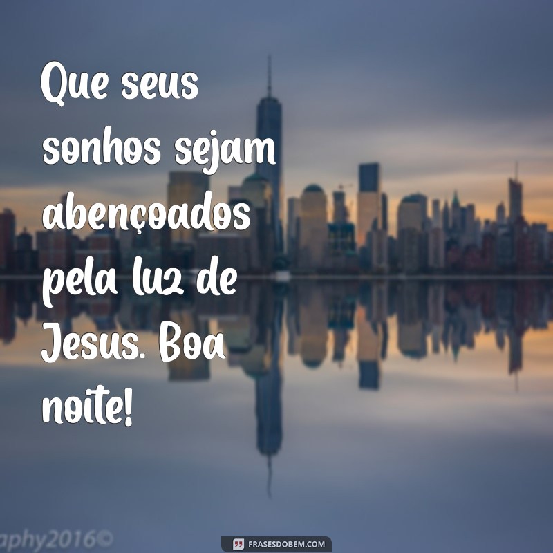 Boa Noite com Jesus Cristo: Mensagens de Paz e Esperança para Encerrar o Dia 