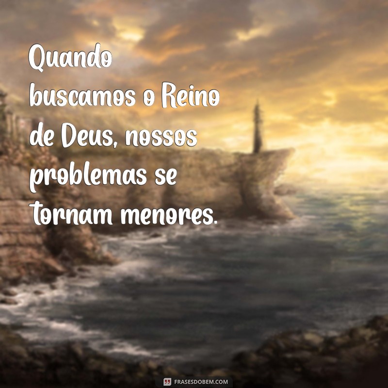 Buscai Primeiro o Reino de Deus: A Chave para uma Vida Plena e Significativa 