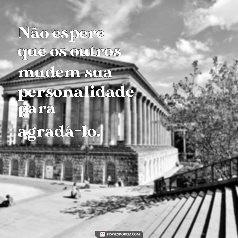 Descubra por que não devemos esperar tanto dos outros - Frases inspiradoras 