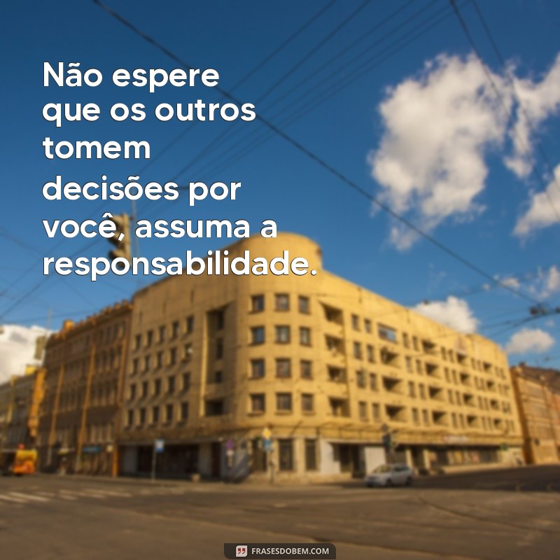 Descubra por que não devemos esperar tanto dos outros - Frases inspiradoras 