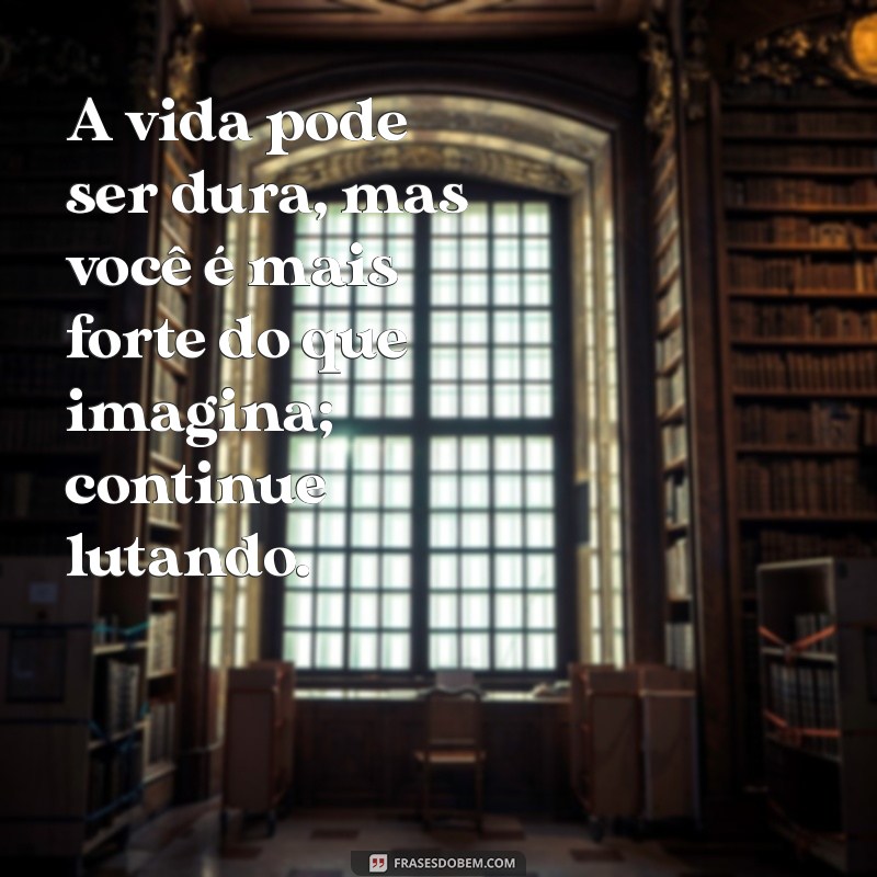 Frases Inspiradoras para Superar Momentos Difíceis 