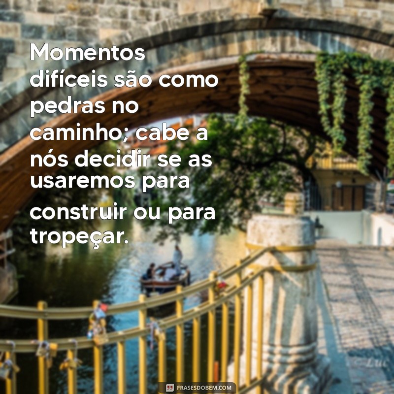 Frases Inspiradoras para Superar Momentos Difíceis 