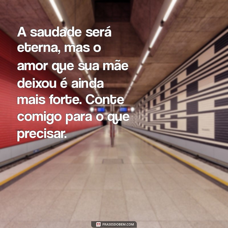 Como Enviar Mensagens de Pêsames Confortantes para uma Amiga que Perdeu a Mãe 