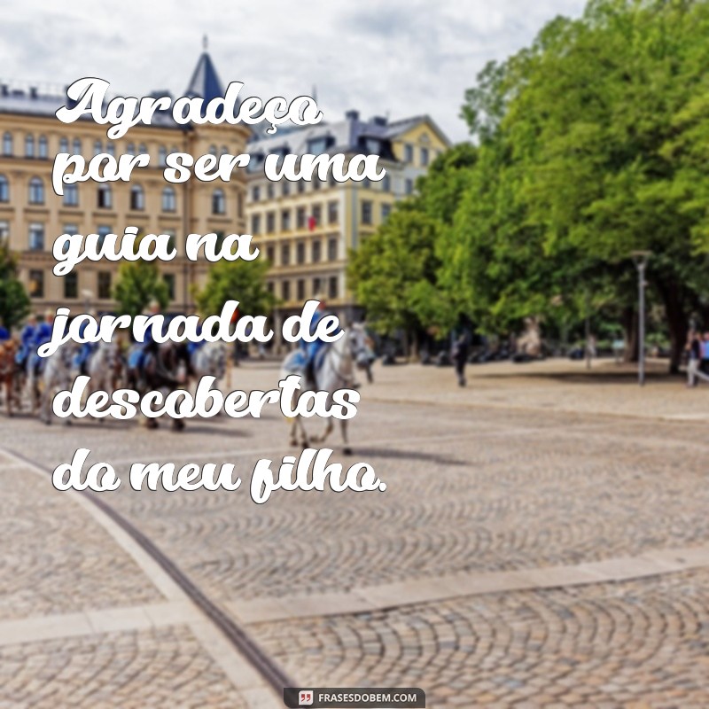 Frases Inspiradoras para Agradecer a Professora do Seu Filho 