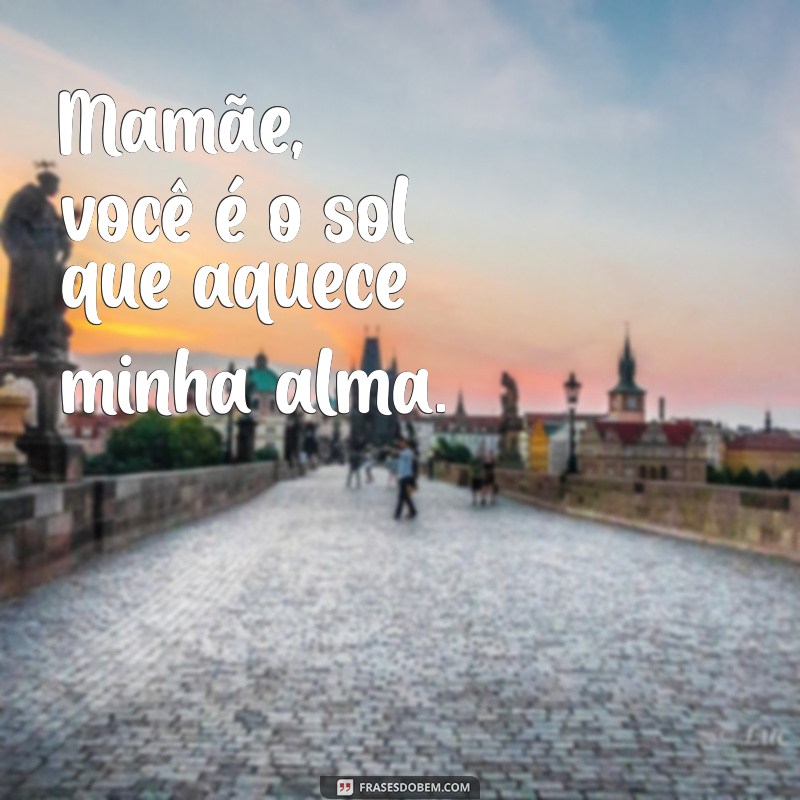 Frases Emocionantes para Celebrar o Amor de Mamãe 