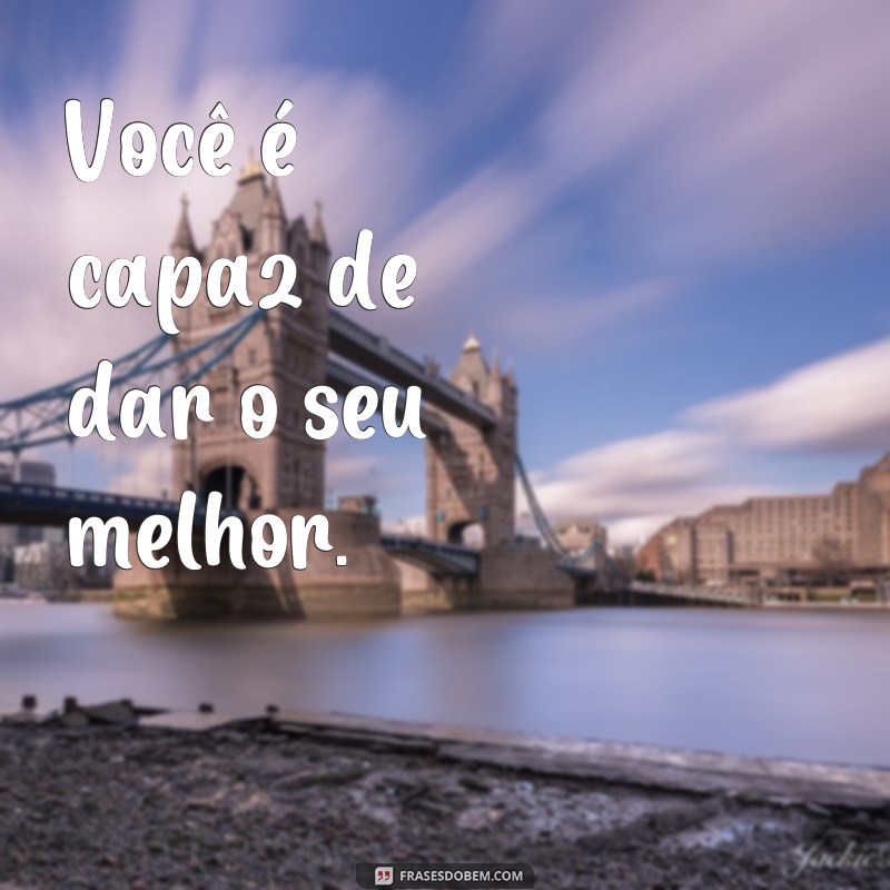 Descubra as melhores frases motivacionais para acreditar em si mesmo: Você é capaz! 