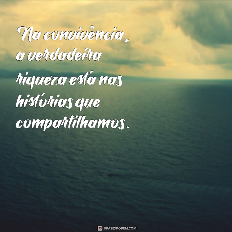 Frases Inspiradoras sobre Convivência: Aprenda a Viver em Harmonia 