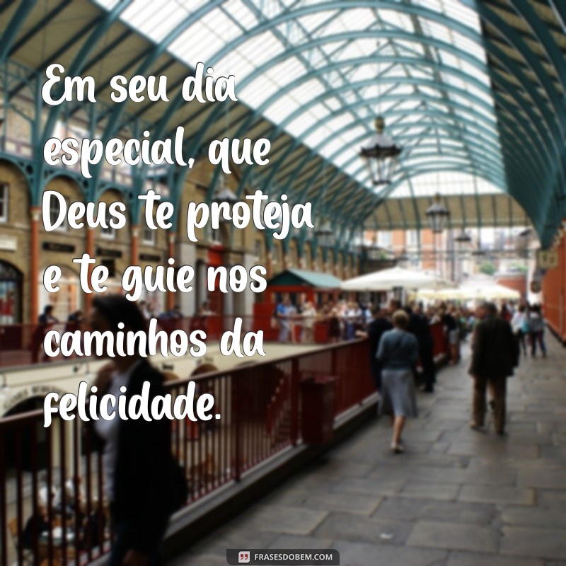 Frases Inspiradoras de Feliz Aniversário: Que Deus Te Abençoe Neste Dia Especial 