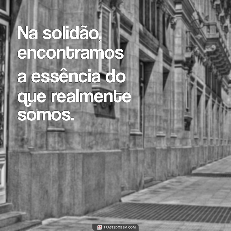 Descubra Frases Inspiradoras para Aprender a Ser Feliz Sozinho 